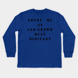 COUNT ME AS LAB GROWN MEAT HESITANT Kids Long Sleeve T-Shirt
